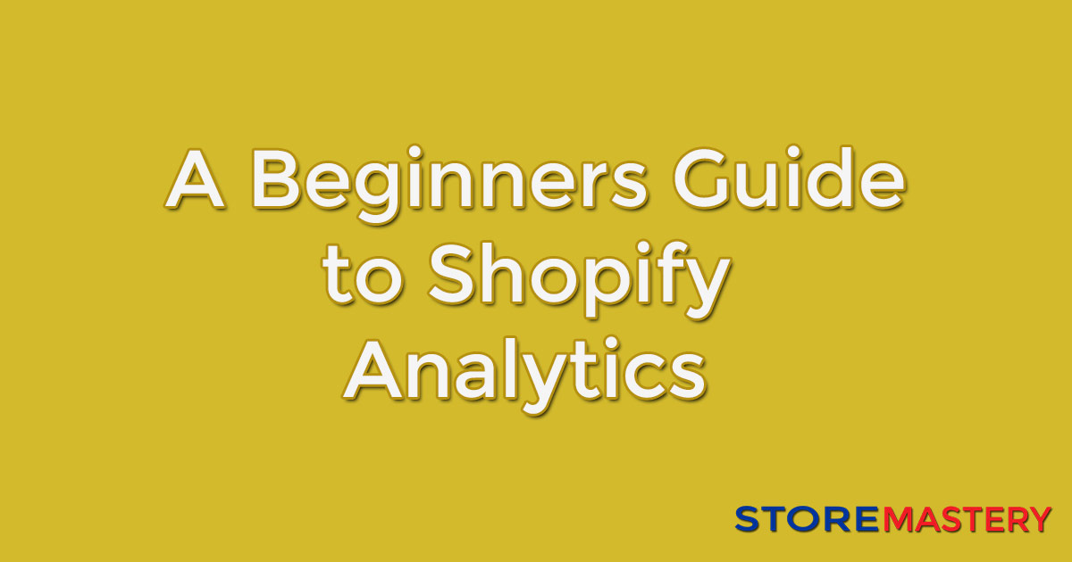 a beginners guide to Shopify analytics