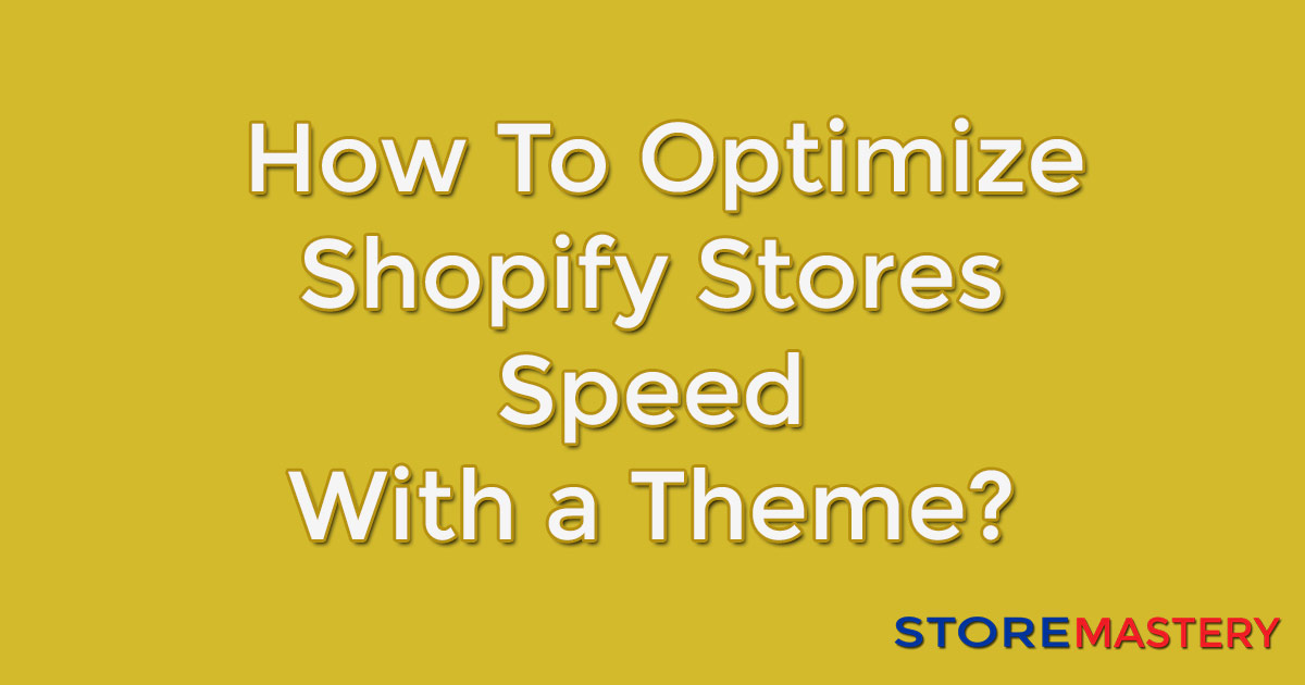 How to optimize shopify store speed with a theme