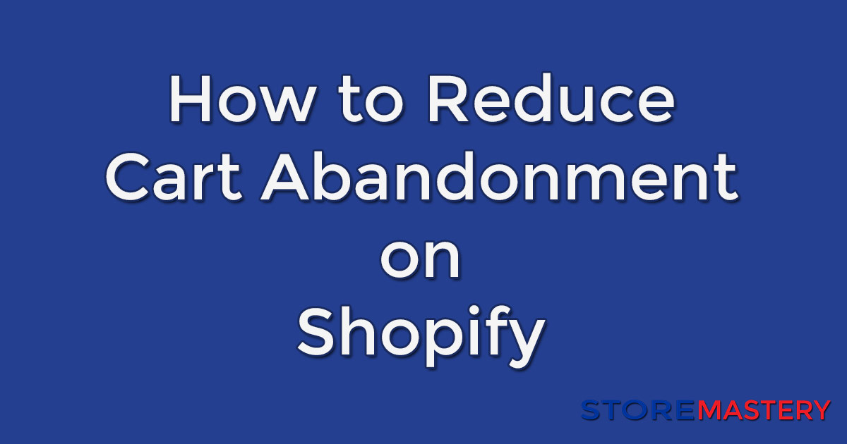 How to reduce cart abandonment on Shopify
