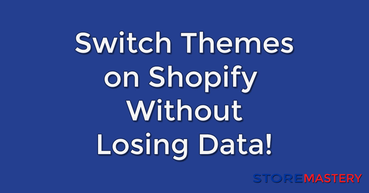 How to switch Shopify themes without losing data